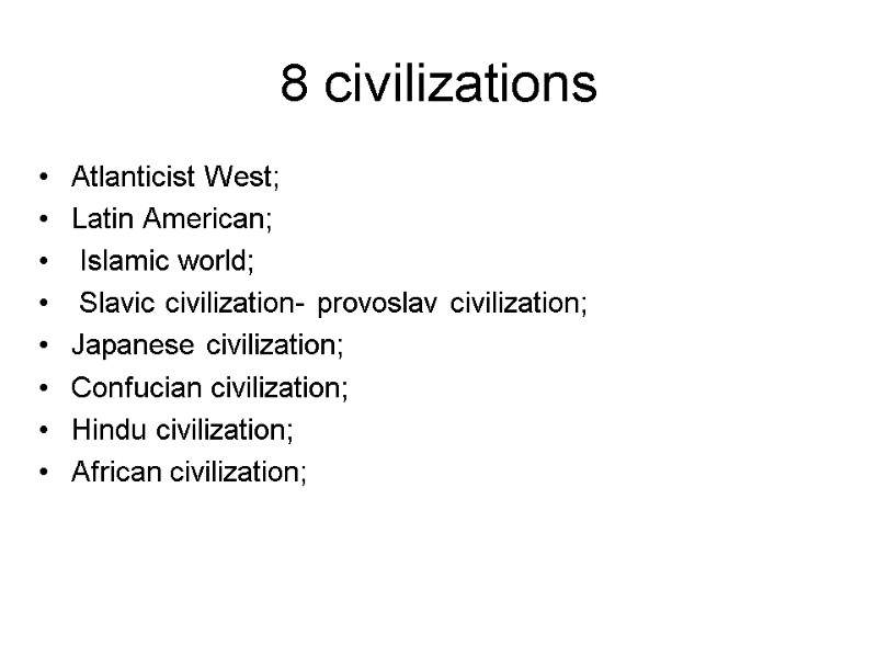 8 civilizations Atlanticist West; Latin American;  Islamic world;  Slavic civilization- provoslav civilization;